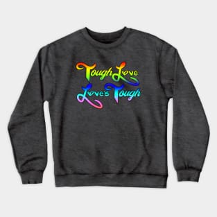 ToughLoveLovesTough Crewneck Sweatshirt